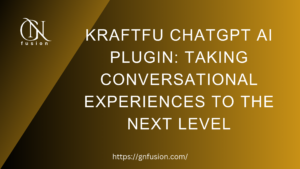 Kraftfu ChatGPT AI Plugin Taking Conversational Experiences to the Next Level