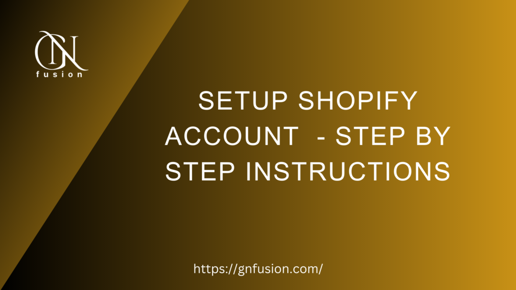 Setup Shopify account - step by step instructions in details