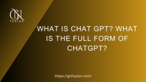 What is CHAT GPT What is the full form of ChatGPT