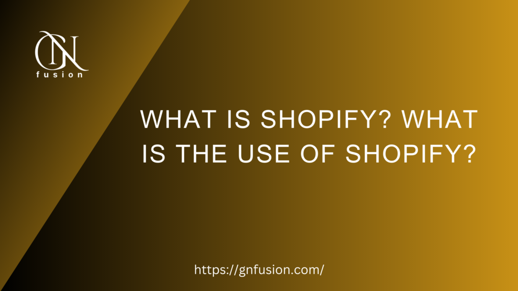 What is Shopify What is the use of Shopify