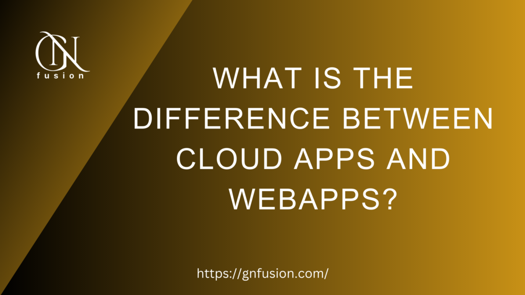 What is the difference between cloud apps and webapps