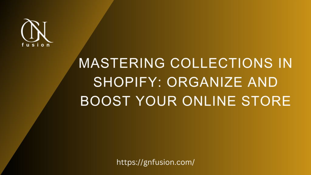 Mastering Collections in Shopify Organize and Boost Your Online Store