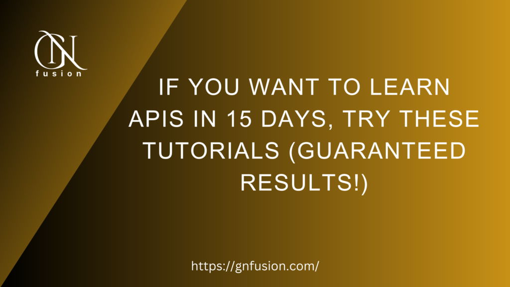 If you want to learn APIs in 15 days, try these tutorials (guaranteed results!)