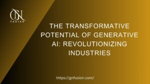 The Transformative Potential of Generative AI Revolutionizing Industries