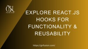 Explore React.js Hooks For Functionality & Reusability