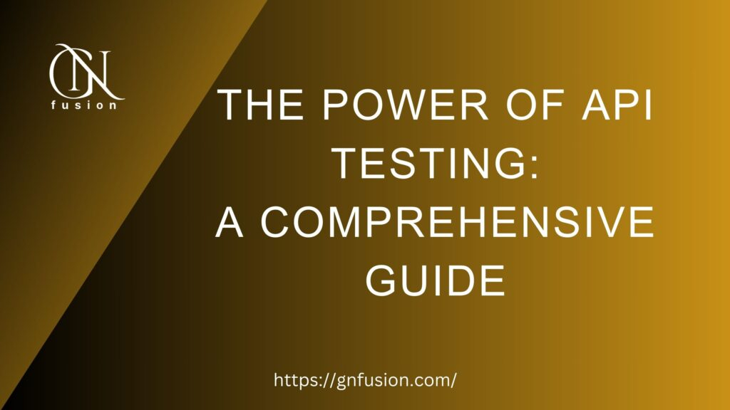 The Power of API Testing: A Comprehensive Guide