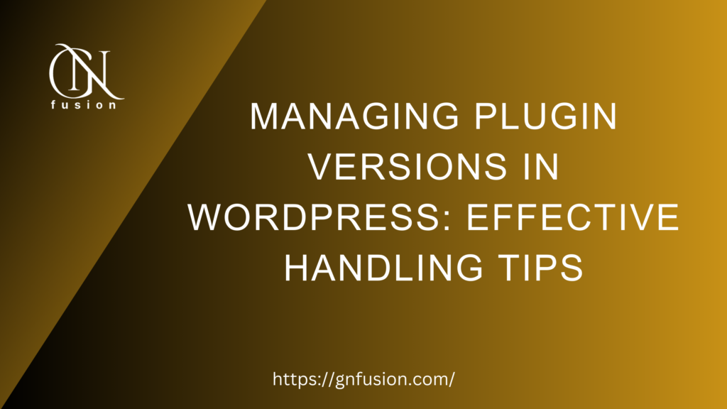 Managing Plugin Versions in WordPress: Effective Handling Tips