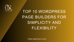 Top 10 WordPress Page Builders for Simplicity and Flexibility