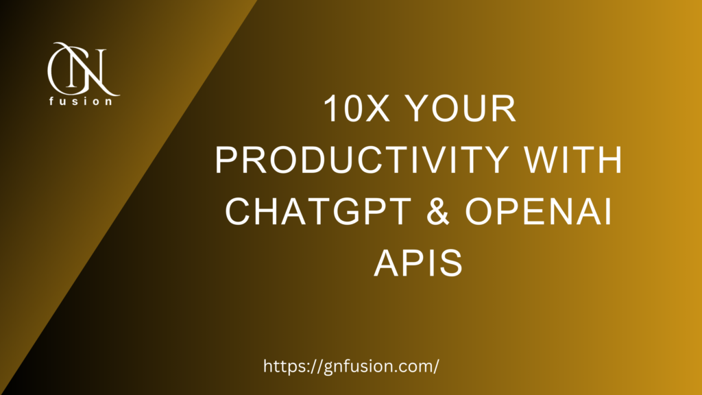 10x Your Productivity with ChatGPT & OpenAI APIs