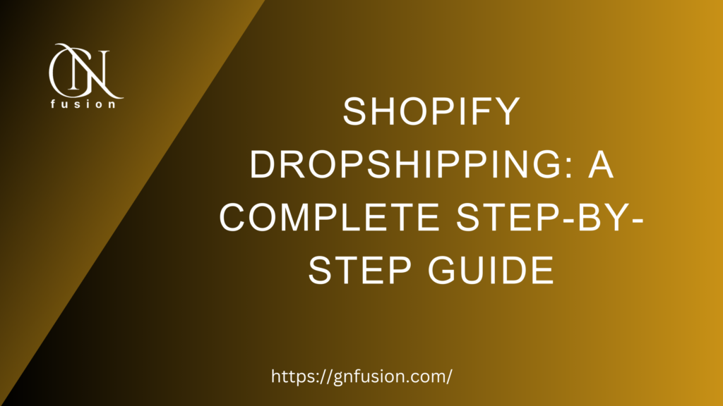 Shopify Dropshipping: A Complete Step-by-Step Guide