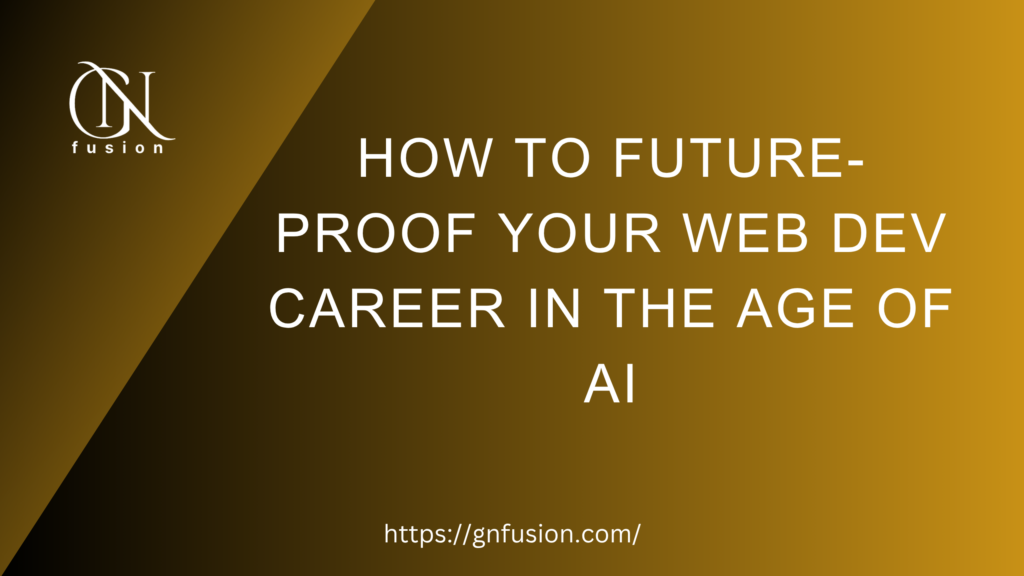 How to Future-Proof Your Web Dev Career in the Age of AI