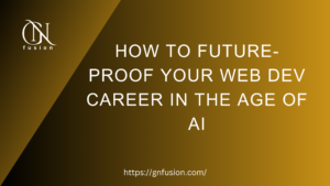 How to Future-Proof Your Web Dev Career in the Age of AI