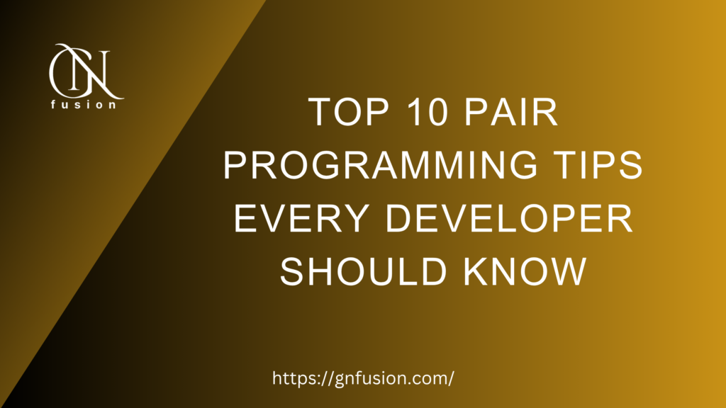 Top 10 Pair Programming Tips Every Developer Should Know