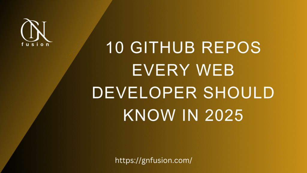 10 GitHub Repos Every Web Developer Should Know in 2025