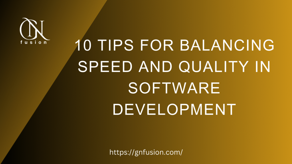 10 Tips for Balancing Speed and Quality in Software Development